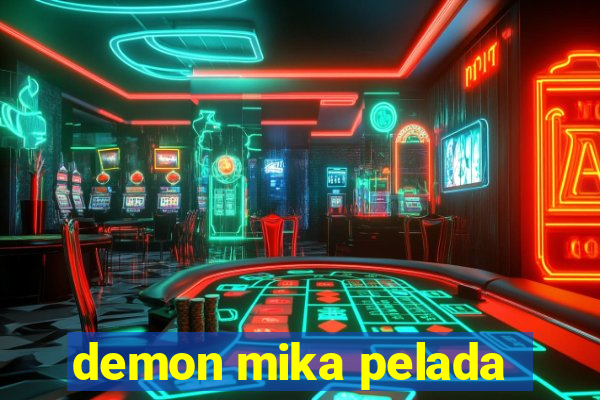 demon mika pelada